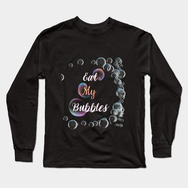 Eat my bubbles beautiful design T shirt Long Sleeve T-Shirt by designfurry 